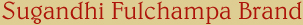 Sugandhi Fulchampa Brand